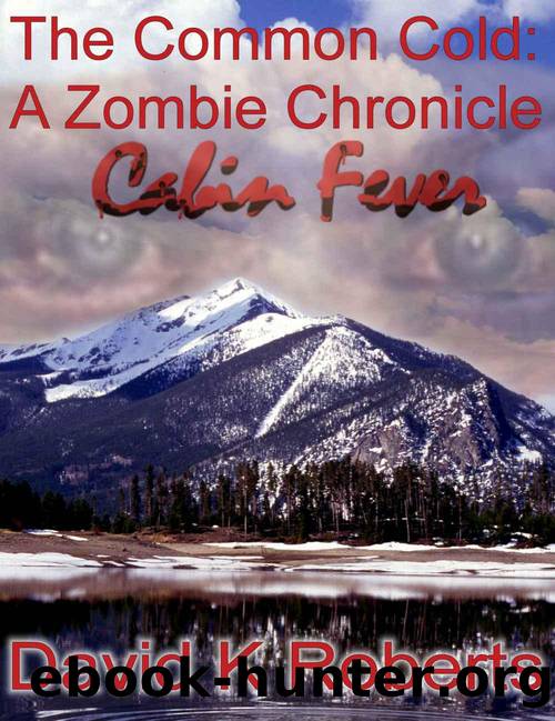 The Common Cold (Book 2): A Zombie Chronicle-Cabin Fever by David K. Roberts