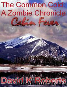 The Common Cold (Book 2): A Zombie Chronicle-Cabin Fever by Roberts David K