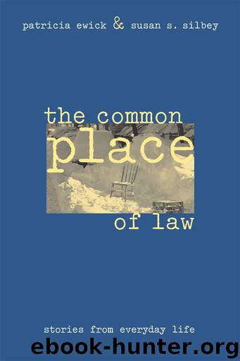 The Common Place of Law by Patricia Ewick & Susan S. Silbey