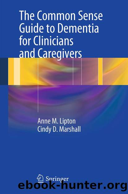The Common Sense Guide to Dementia For Clinicians and Caregivers by Anne M. Lipton & Cindy D. Marshall