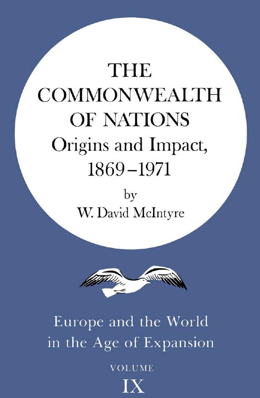 The Commonwealth of Nations: Origins and Impact, 1869-1971 by W. David McIntyre