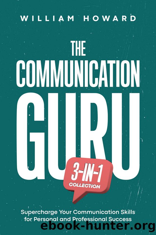 The Communication Guru 3-in-1 Collection: Supercharge Your Communication Skills for Personal and Professional Success by Howard William