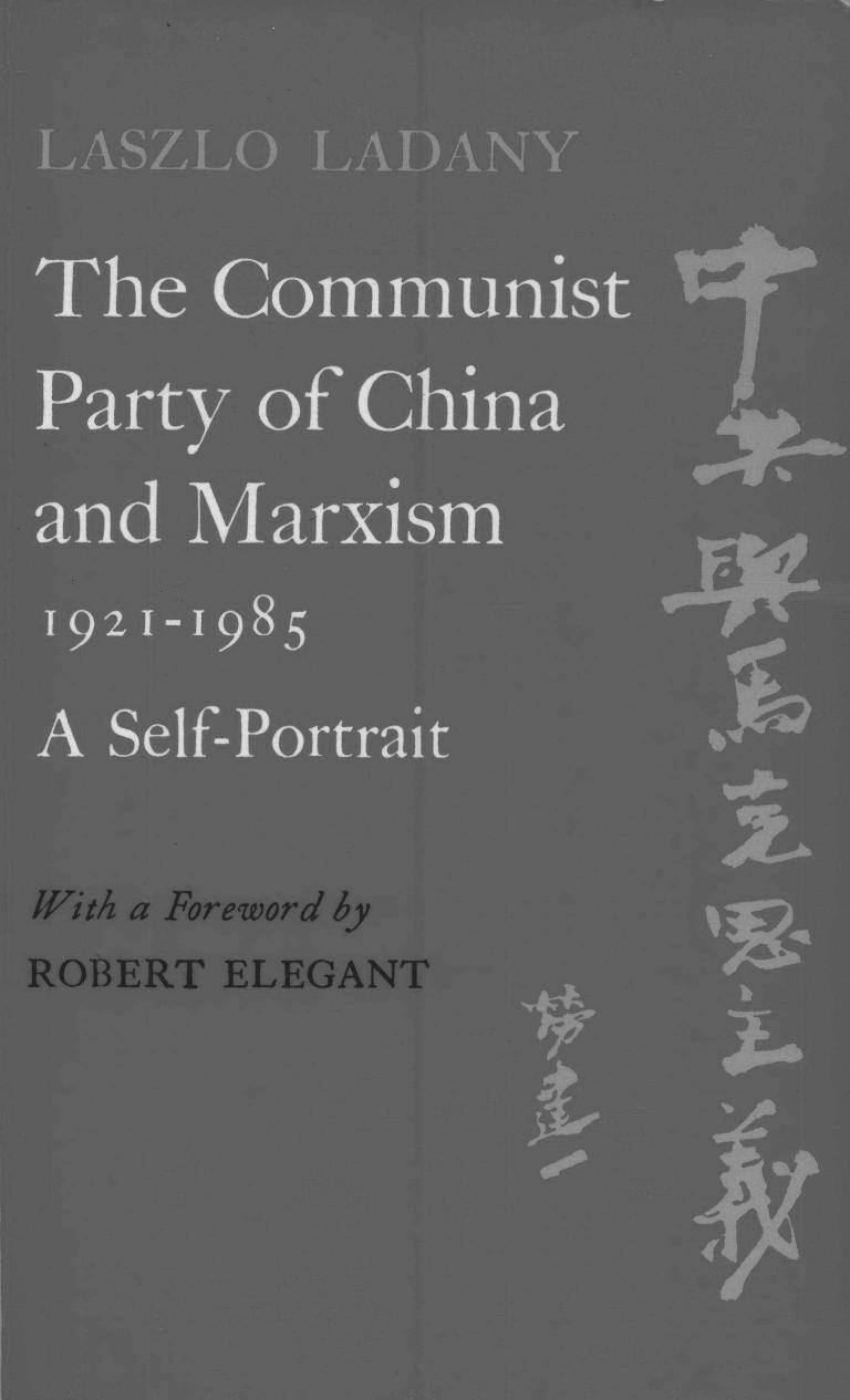 The Communist Party of China and Marxism, 1921â1985: A Self-Portrait by Laszlo Ladany Robert Elegant