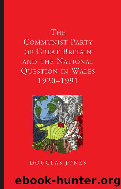The Communist Party of Great Britain and the National Question in Wales, 1920-1991 by Douglas Jones
