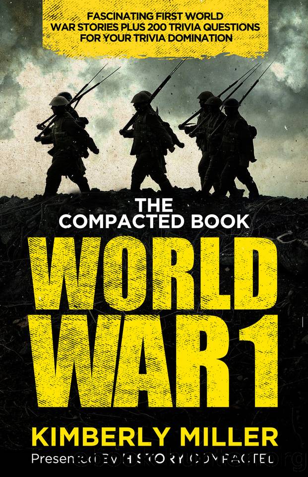 The Compacted Book of World War 1: Fascinating First World War Stories Plus 200 Trivia Questions for Your Trivia Domination by Compacted History & Miller Kimberly