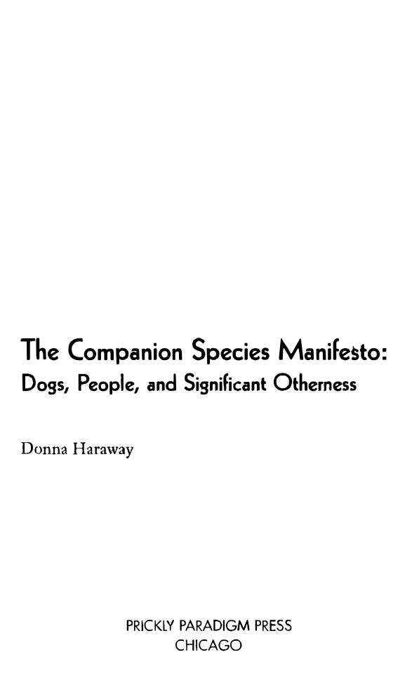 The Companion Species Manifesto: Dogs, People, and Significant Otherness by Donna Haraway Matthew Begelke