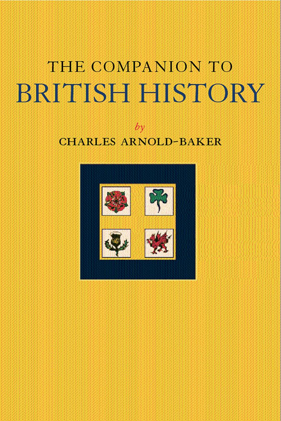 The Companion to British History, Second Edition by Charles Arnold-Baker OBE