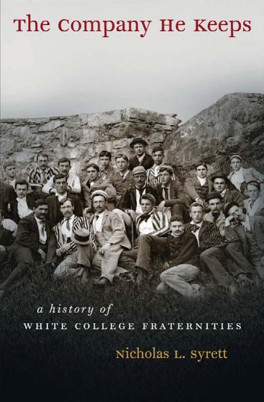 The Company He Keeps: A History of White College Fraternities (Gender and American Culture) by Nicholas L. Syrett