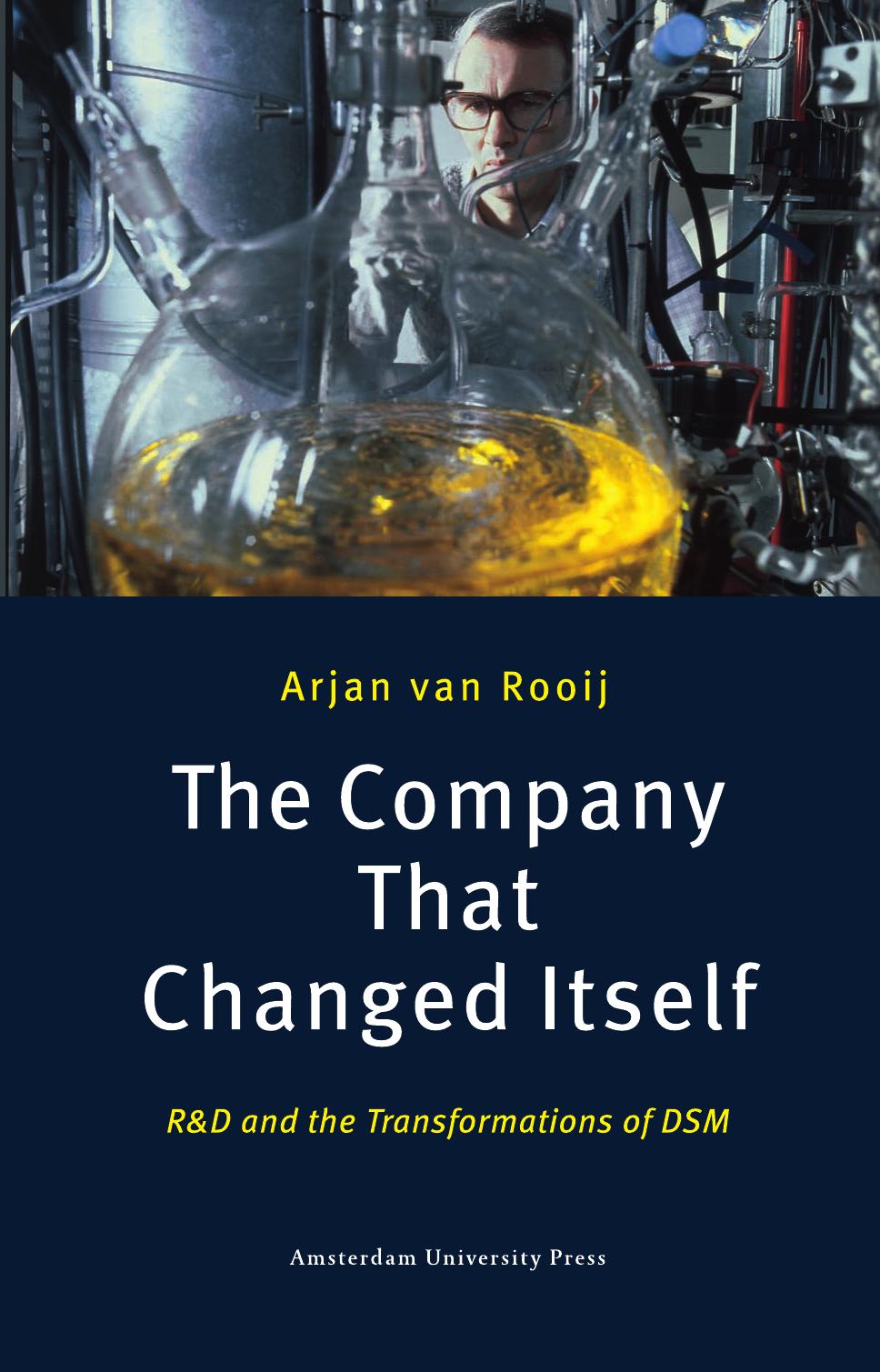The Company That Changed Itself: R and D and the Transformations of DSM by Arjan van Rooij