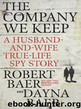 The Company We Keep by Robert Baer & Dayna Baer