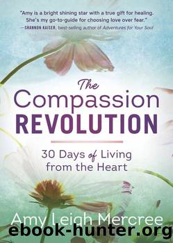 The Compassion Revolution: 30 Days of Living From the Heart by Amy Leigh Mercree