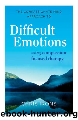 The Compassionate Mind Approach to Difficult Emotions by Chris Irons