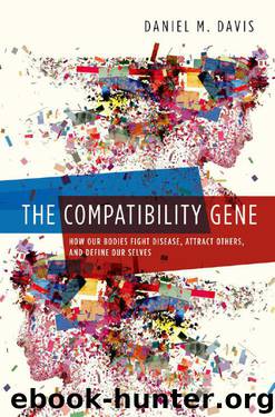 The Compatibility Gene: How Our Bodies Fight Disease, Attract Others, and Define Our Selves by Daniel M. Davis