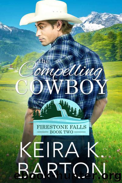 The Compelling Cowboy: Firestone Falls Book Two by Barton Keira K