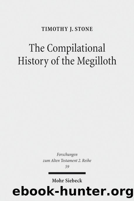 The Compilational History of the Megilloth: Canon, Contoured Intertextuality and Meaning in the Writings (Forschungen Zum Alten Testament 2.Reihe) by Stone Timothy J