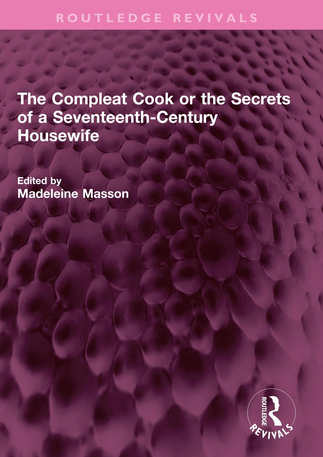 The Compleat Cook or the Secrets of a Seventeenth-Century Housewife by Rebecca Price Madeleine Masson
