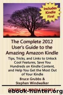 The Complete 2012 User's Guide to the Amazing Amazon Kindle: Covers All Current Kindles Including the Kindle Fire, Kindle Touch, Kindle Keyboard, and Kindle by Grubbs Bruce & Windwalker Stephen