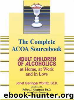 The Complete ACOA Sourcebook: Adult Children of Alcoholics at Home, at Work and in Love by Janet G. Woititz Ed.D