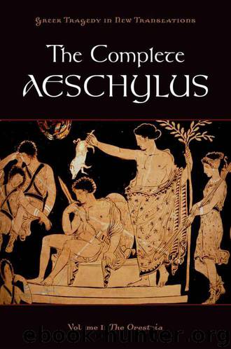 The Complete Aeschylus - Volume I: The Oresteia by Aeschylus & Peter Burian & Alan Shapiro