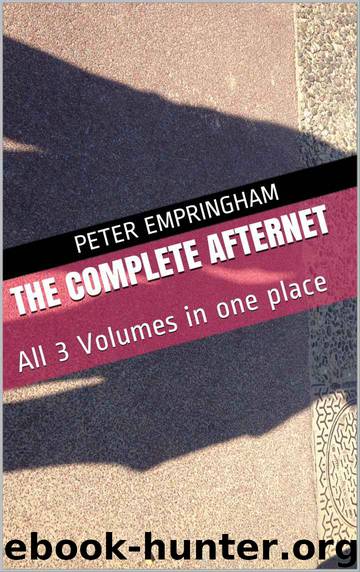 The Complete Afternet: All 3 Volumes In One Place (The Afternet) by Peter Empringham