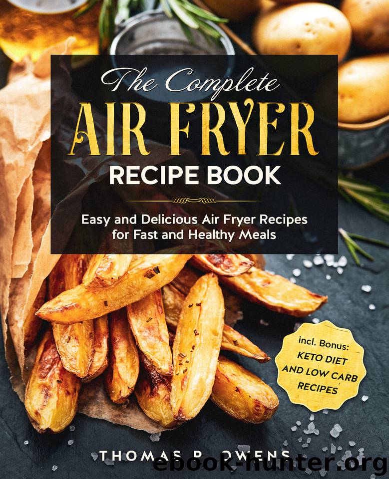 The Complete Air Fryer Recipe Book: Easy and Delicious Air Fryer Recipes for Fast and Healthy Meals incl. Bonus: Keto Diet and Low Carb Recipes by Owens Thomas