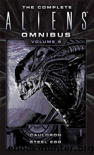 The Complete Aliens Omnibus: Volume Six (Cauldron, Steel Egg): 6 by Diane Carey & John Shirley