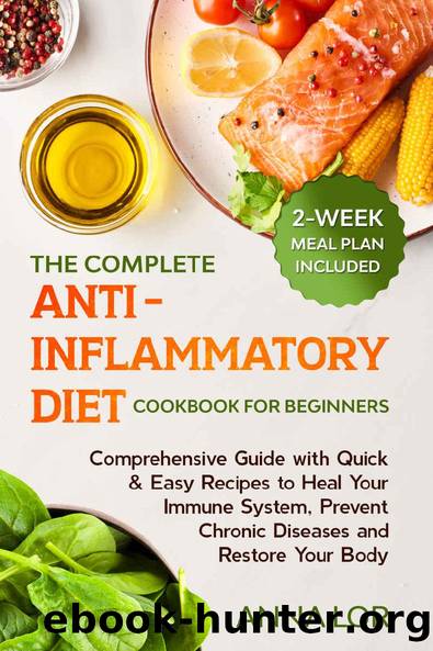 The Complete Anti-Inflammatory Diet Cookbook for Beginners: Comprehensive Guide with Quick & Easy Recipes to Heal Your Immune System, Prevent Chronic Diseases and Restore Your Body | 2-Week Meal Plan by Anna Lor