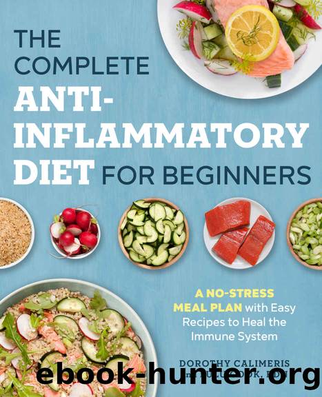 The Complete Anti-Inflammatory Diet for Beginners: A No-Stress Meal Plan with Easy Recipes to Heal the Immune System by Dorothy Calimeris & Lulu Cook RDN