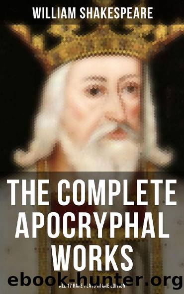 The Complete Apocryphal Works of William Shakespeare: All 17 Rare Plays in One Edition by William Shakespeare