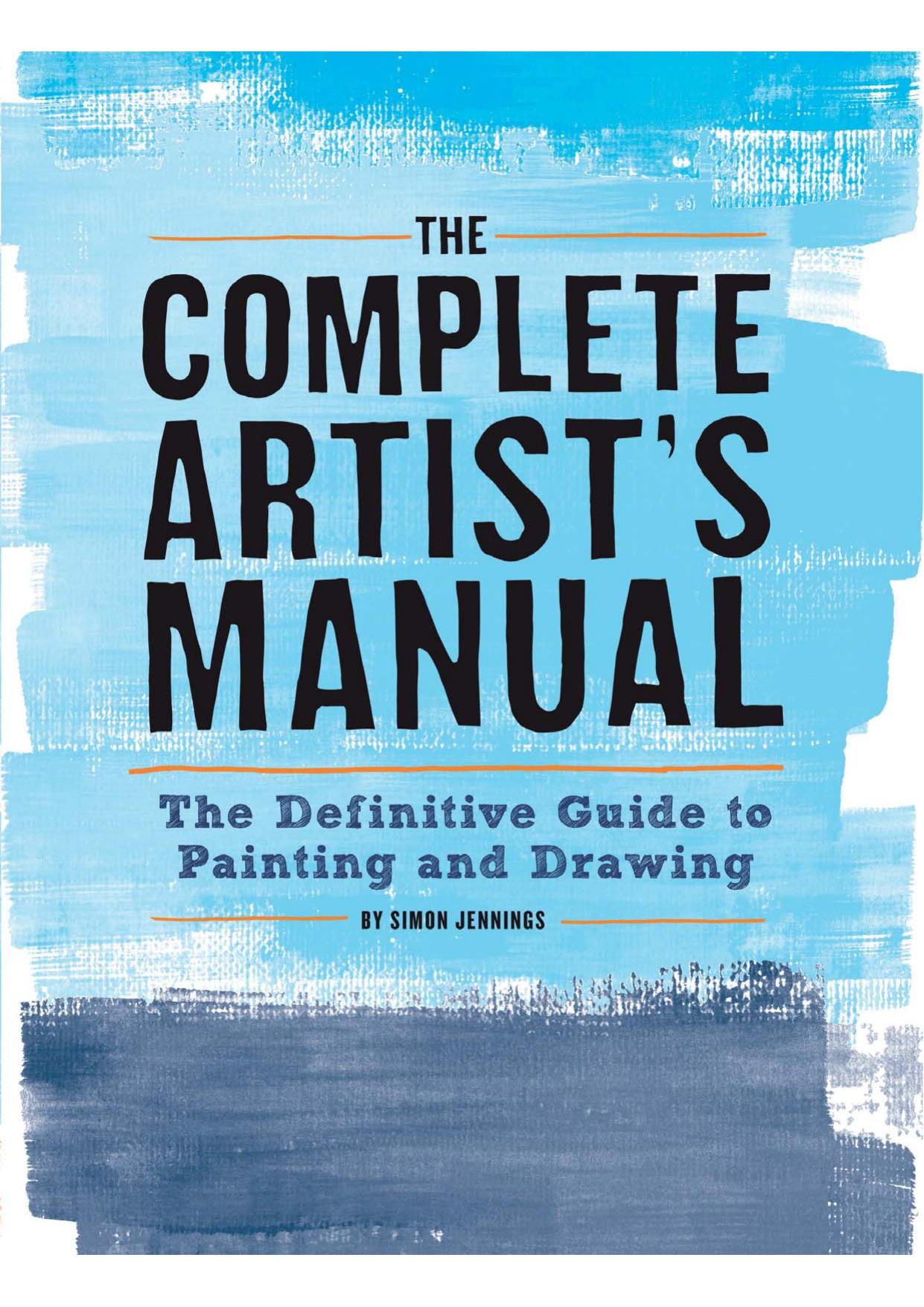 The Complete Artist's Manual: The Definitive Guide to Painting and Drawing by Simon Jennings