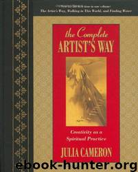 The Complete Artist's Way: Creativity as a Spiritual Practice by Julia Cameron