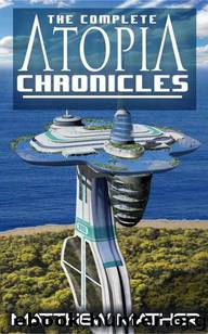 The Complete Atopia Chronicles by Matthew Mather
