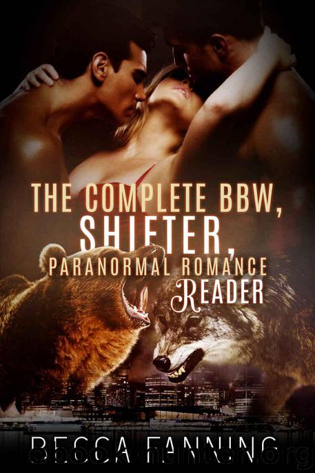 The Complete BBW, Shifter, Paranormal Romance Reader by Fanning Becca