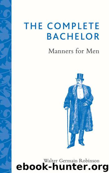 The Complete Bachelor: Manners for Men by Walter Germain Robinson