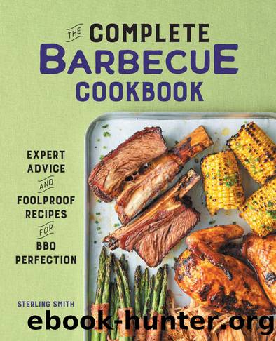 The Complete Barbecue Cookbook: Expert Advice and Foolproof Recipes for BBQ Perfection by Sterling Smith