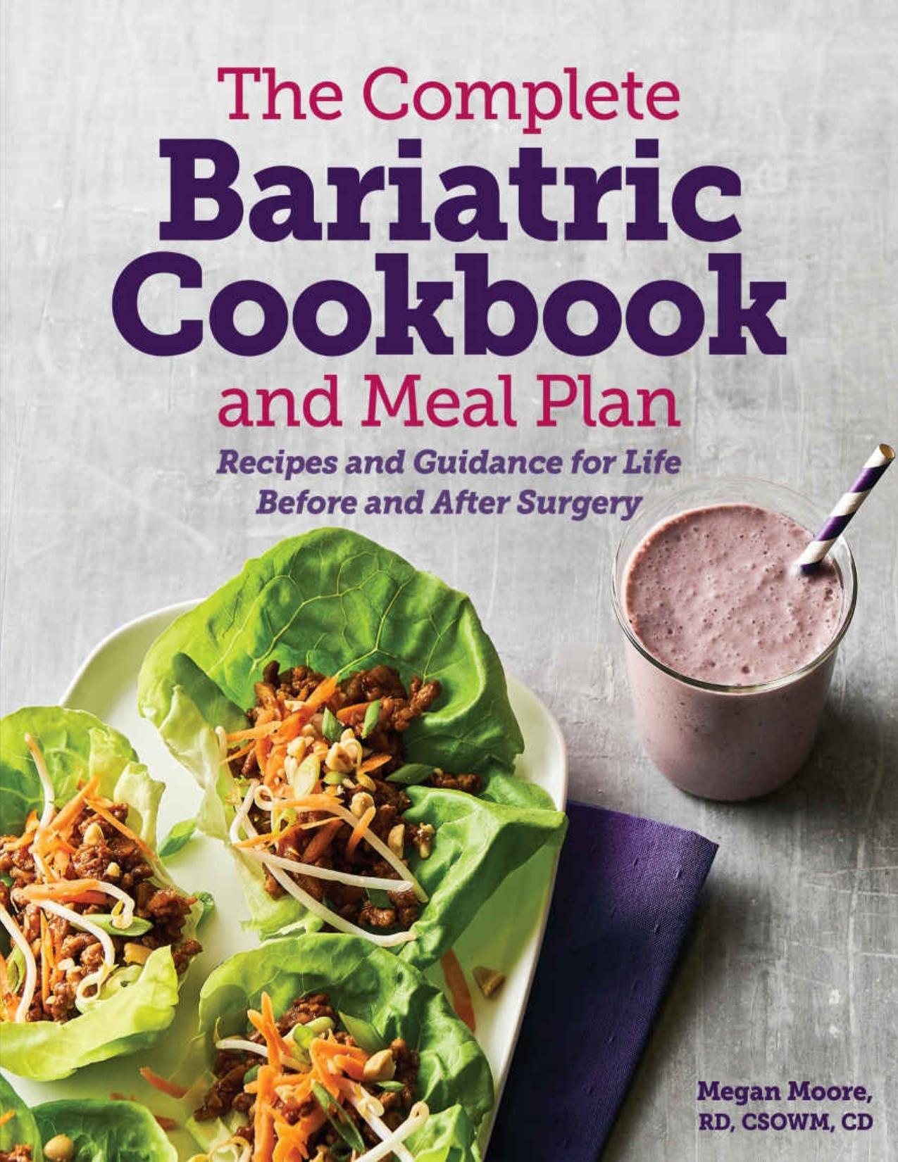 The Complete Bariatric Cookbook and Meal Plan Recipes and Guidance for Life Before and After Surgery by Megan Moore RD