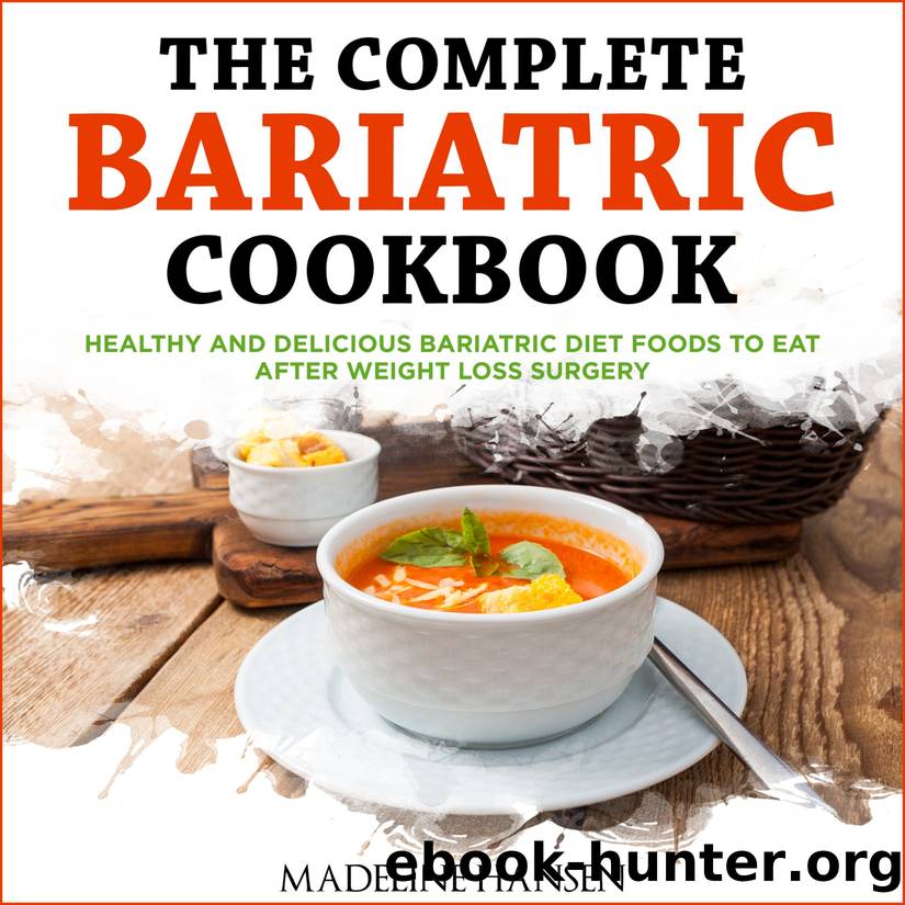 The Complete Bariatric Cookbook: Healthy and Delicious Bariatric Diet Foods to Eat After Weight Loss Surgery by Madeline Hansen