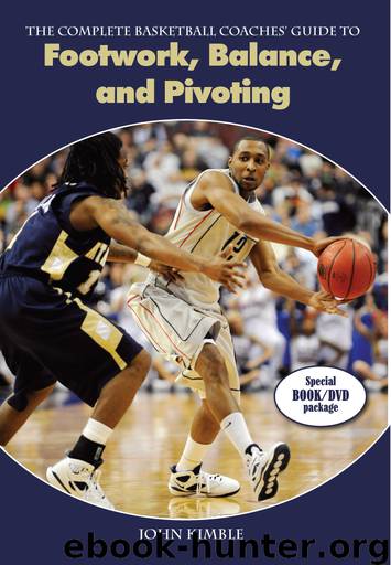 The Complete Basketball Coaches' Guide to Footwork, Balance, and Pivoting by John Kimble