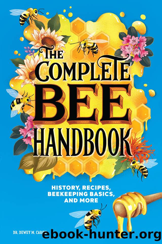 The Complete Bee Handbook: History, Recipes, Beekeeping Basics, and More by Caron Dewey M