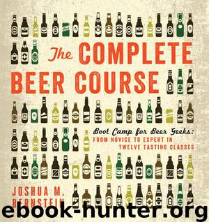 The Complete Beer Course: Boot Camp for Beer Geeks: From Novice to Expert in Twelve Tasting Classes by Joshua M. Bernstein