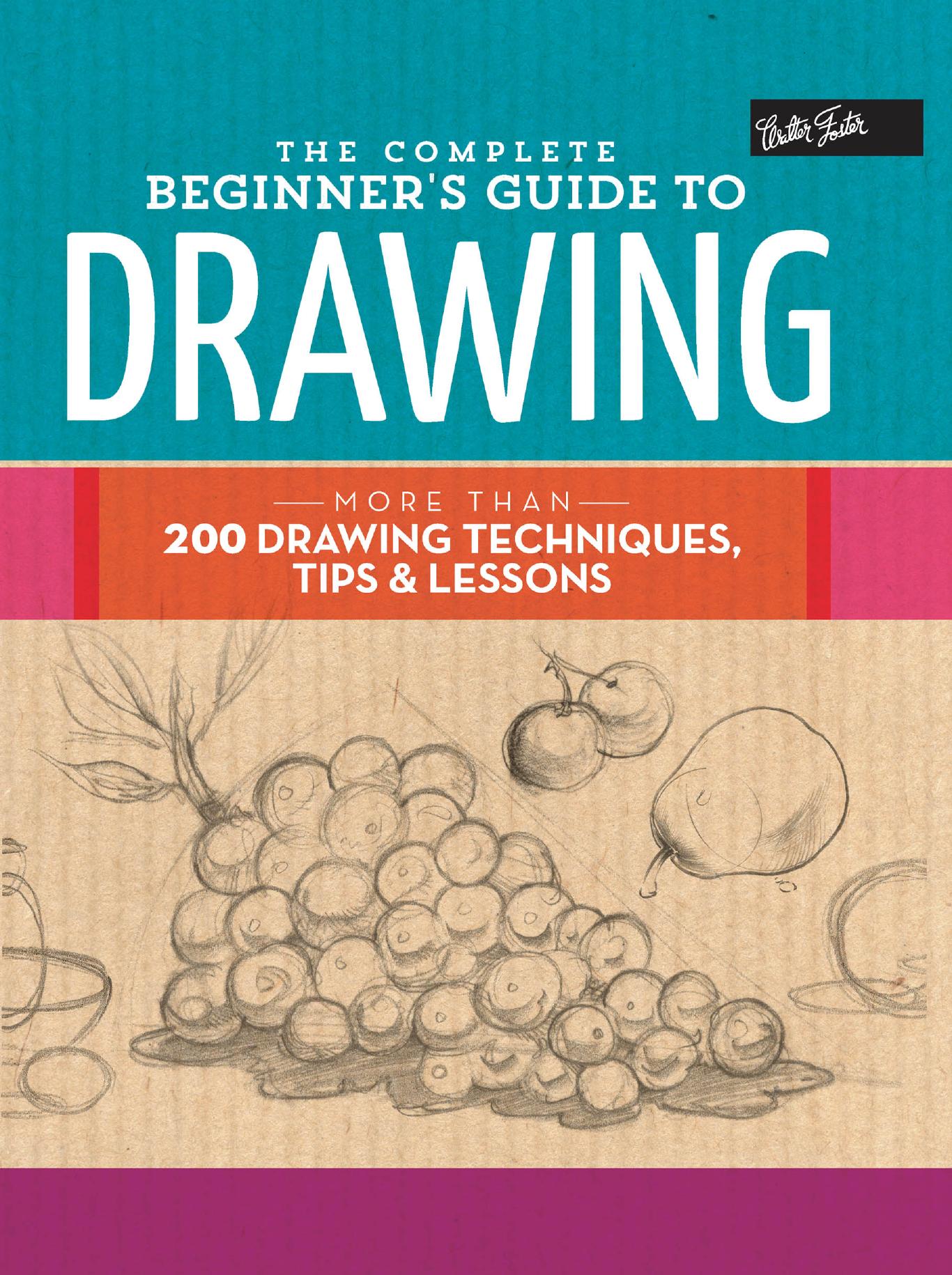 The Complete Beginner's Guide to Drawing by Walter Foster Creative Team