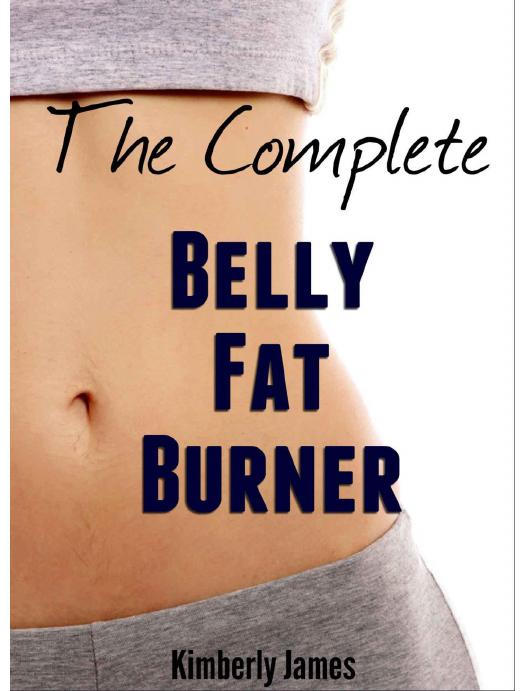 The Complete Belly Fat Burner by Kimberly James