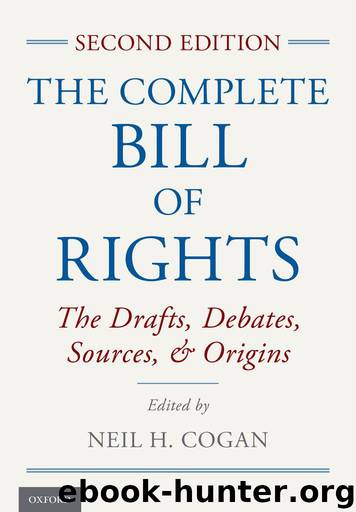 The Complete Bill of Rights: The Drafts, Debates, Sources, and Origins by Neil H. Cogan