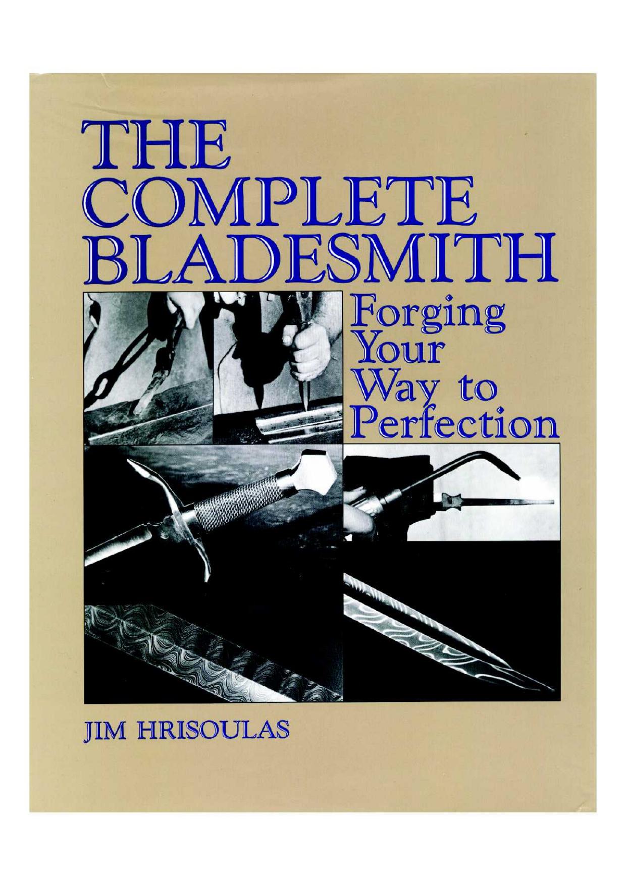 The Complete Bladesmith : Forging Your Way to Perfection by Jim Hrisoulas