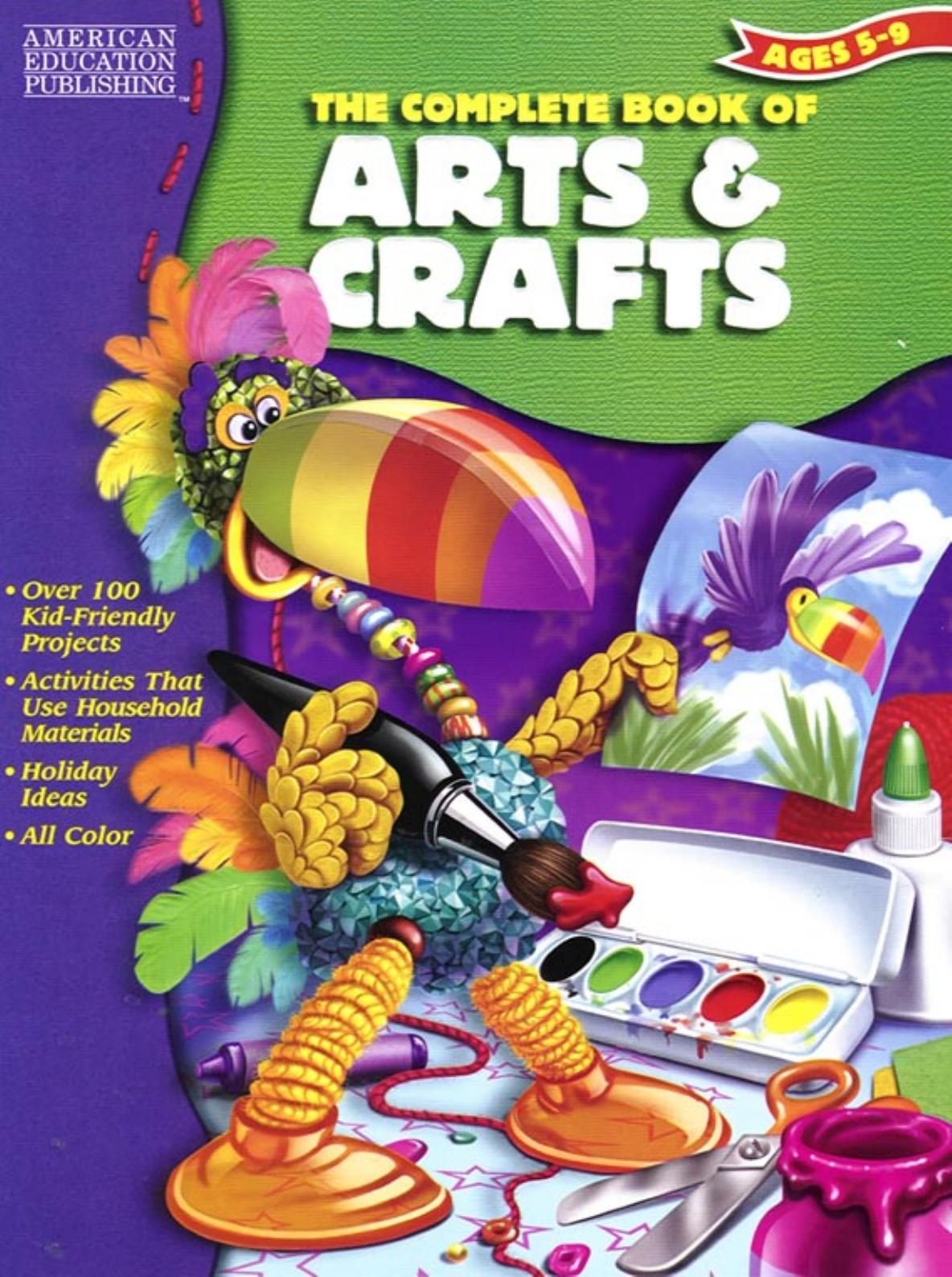 The Complete Book of Arts & Crafts. Ages 5-9 by American Education Publishing