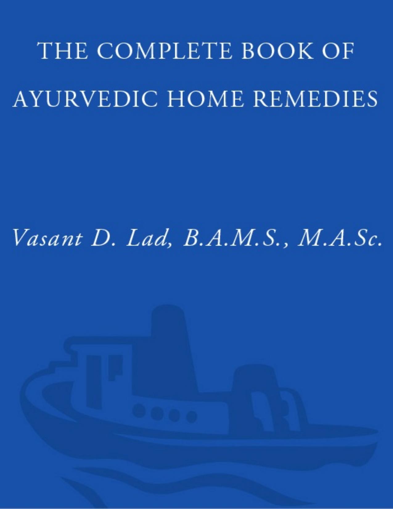 The Complete Book of Ayurvedic Home Remedies by Vasant Lad M.A.Sc