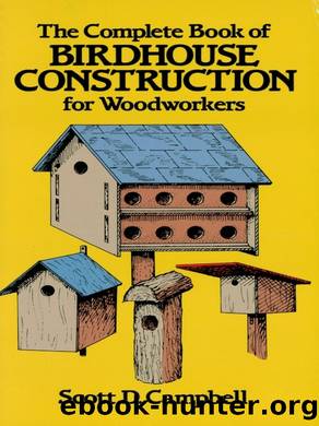 The Complete Book of Birdhouse Construction for Woodworkers by Scott D. Campbell