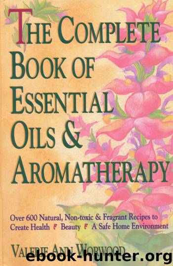 The Complete Book of Essential Oils and Aromatherapy by Valerie Ann Worwood