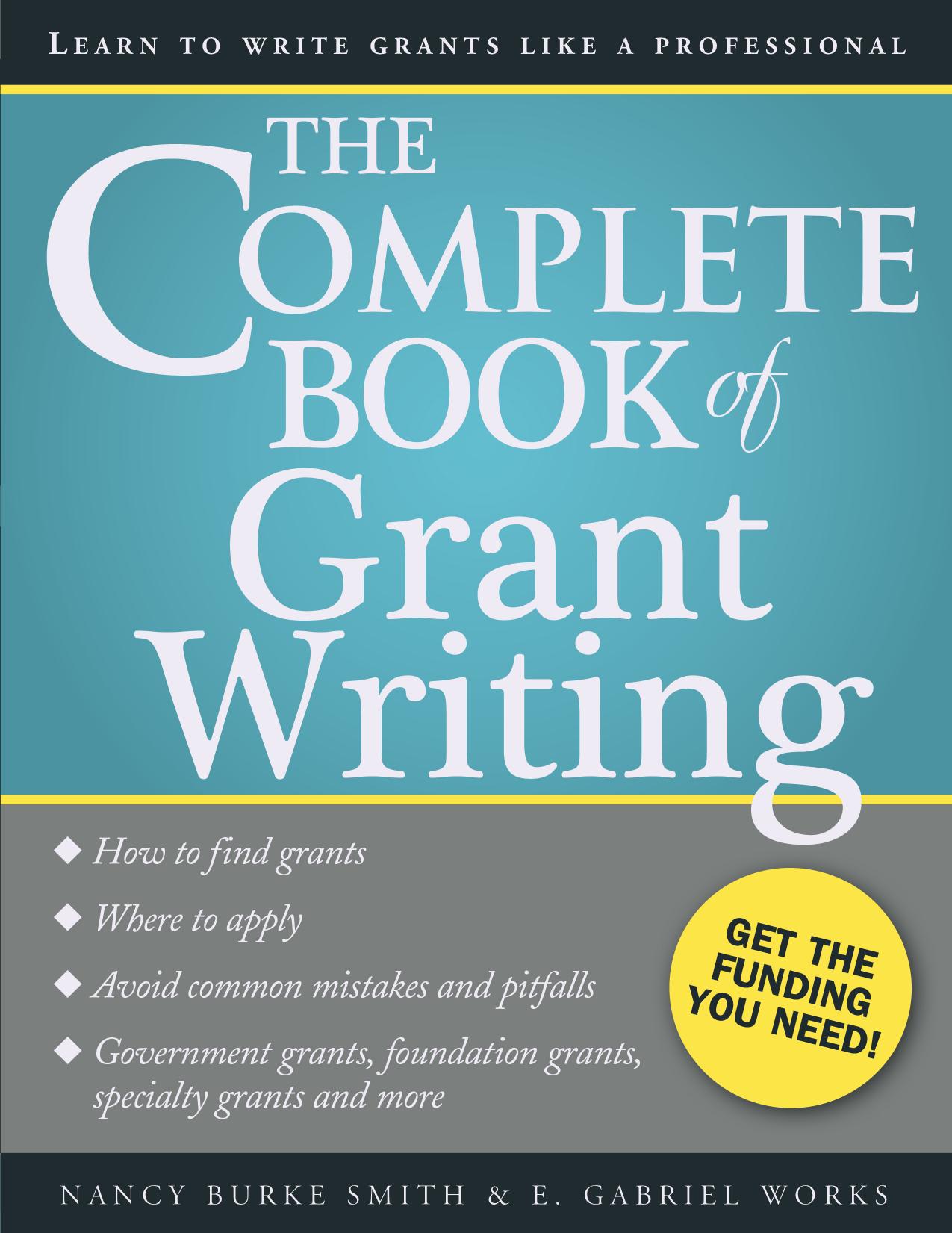 The Complete Book of Grant Writing by Works E. Gabriel