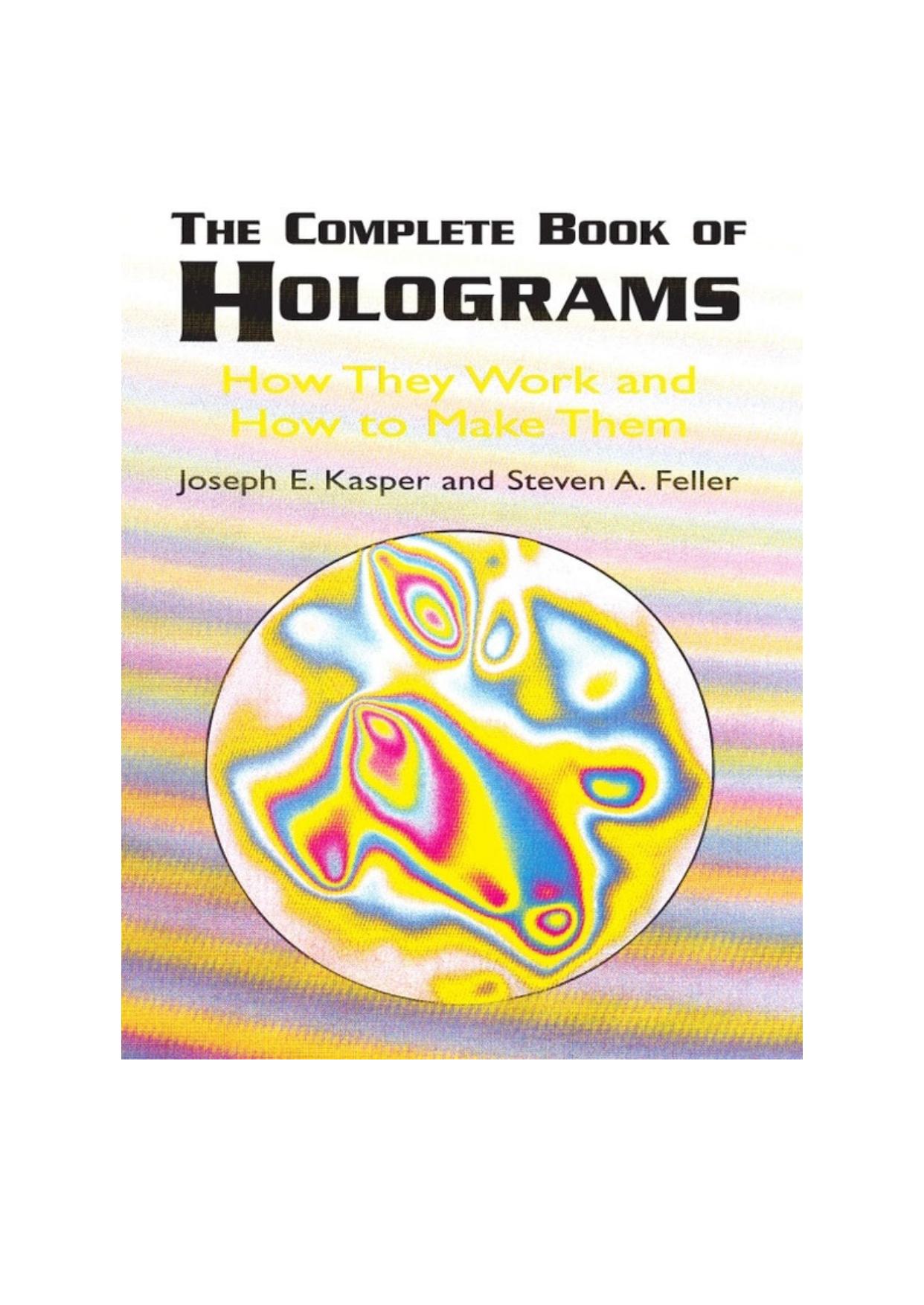 The Complete Book of Holograms: How They Work and How to Make Them (Dover Recreational Math) by Joseph E. Kasper Steven A. Feller
